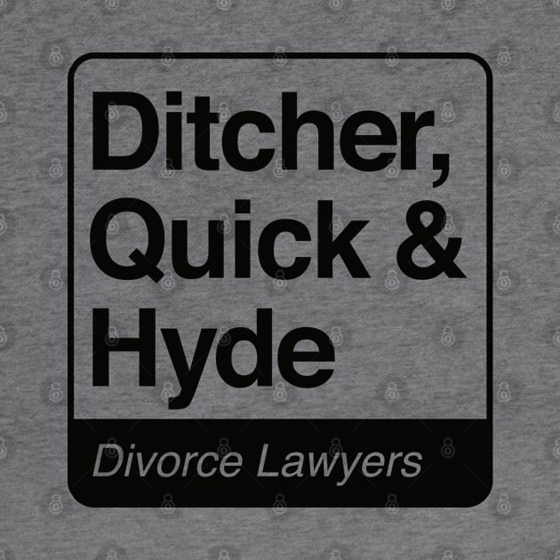 Ditcher, Quick & Hyde - Divorce Lawyers - black print for light items by RobiMerch